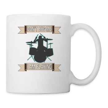 Don't Bug Me I Am Playing Drum Set - Mug - white - Right