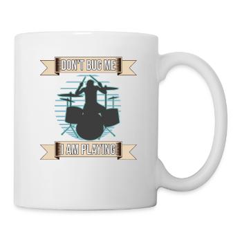Don't Bug Me I Am Playing Drum Set Drummer - Mug - white - Right