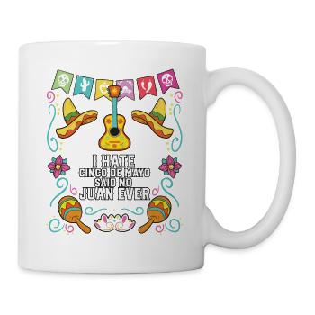 I Hate Cinco De Mayo Said No Juan Ever Mexican - Tasse - Weiß - Rechts