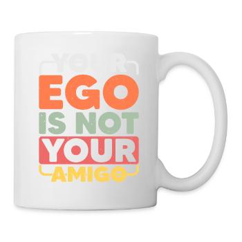 Your Ego Is Not Your Amigo 16 - Tasse - Weiß - Rechts