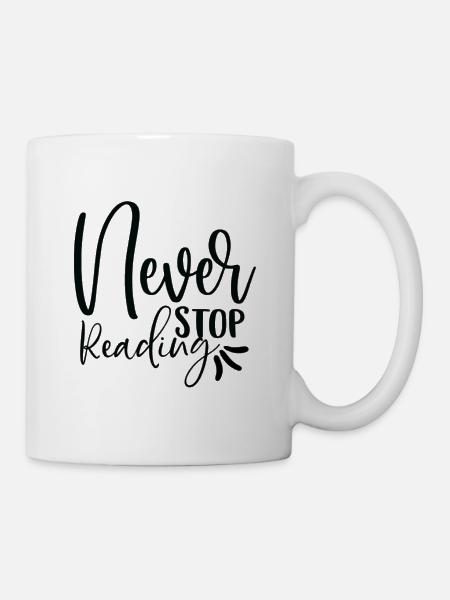 Never Stop Reading - Tasse - Weiß