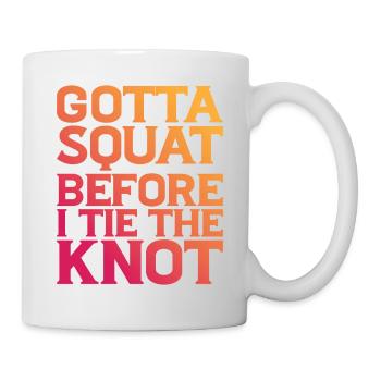 Gotta Squat Before I Tie The Knot 8 - Mug - white - Right