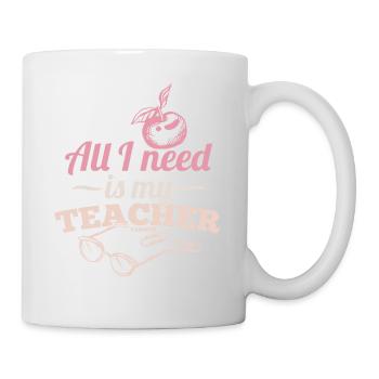 All I Need Is My Teacher - Tasse - Weiß - Rechts