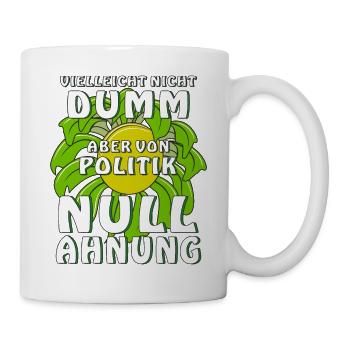 VIELLEICHT NICHT DUMM ABER VON POLITIK NULL AHNUNG - Tasse - Weiß - Rechts