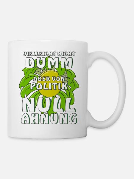 VIELLEICHT NICHT DUMM ABER VON POLITIK NULL AHNUNG - Tasse - Weiß