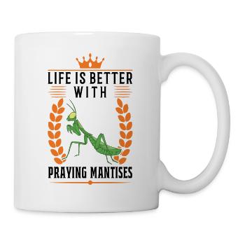 Das Leben ist besser mit Gottesanbeterinnen - Tasse - Weiß - Rechts