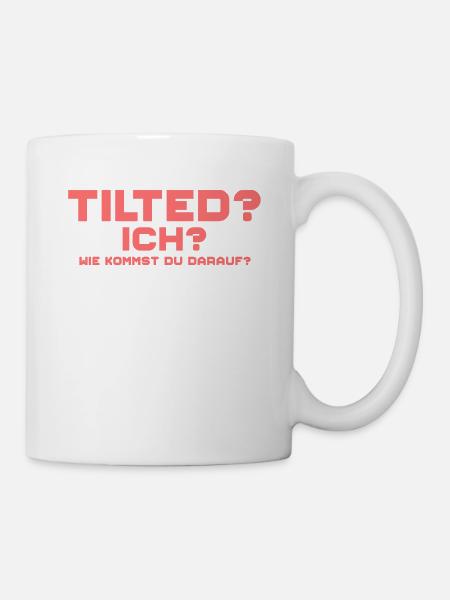 Tilted? Ich? Gamer Gaming Tilted - Tasse - Weiß