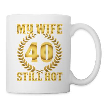 My Wife Is 40 And Still Hot - Mug - white - Right