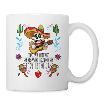 Hope They Serve Tacos in Hell Mexican Food Foodie - Mug - white - Right