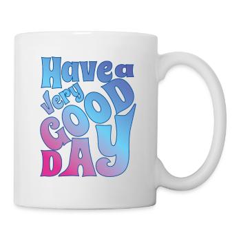 Have a very good day - Tasse - Weiß - Rechts