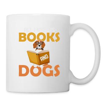 All I Need Is Books And Dogs Reading Book Lover - Tasse - Weiß - Rechts