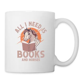 All I Need Is Books And Horses Reading Book Lover - Tasse - Weiß - Rechts