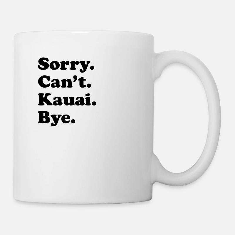 Sorry Can't Bye - Kauai - Tasse - Weiß