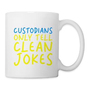 Custodians Only Tell Clean Jokes - Tasse - Weiß - Rechts