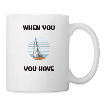 When You Have A Sailboat You Have Everything - Tasse - Weiß - Rechts