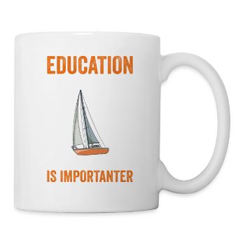 Education Is Important Sailboat Is More Important - Tasse - Weiß - Rechts