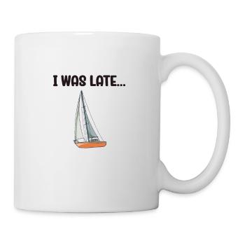 Sailboat Sorry I Was Late I Saw A Sailboat - Tasse - Weiß - Rechts