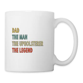 Dad The Man The Upholsterer The Legend - Mug - white - Right