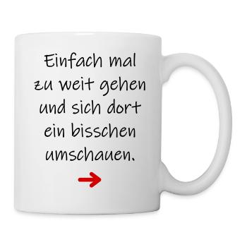 Einfach mal zu weit gehen lustiger Spruch - Tasse - Weiß - Rechts