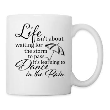 "Dance in the Rain" Inspirierendes Lebenszitat Kunst - Tasse - Weiß - Rechts