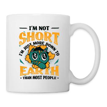 Ich Bin Nicht Klein, Ich Bin Nur Bodenständiger - Tasse - Weiß - Rechts
