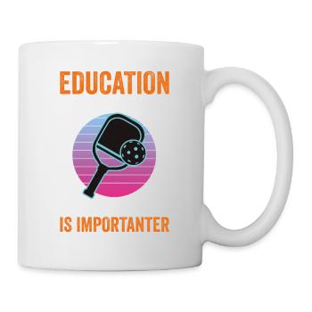 Education Is Important Pickleball Is More - Tasse - Weiß - Rechts