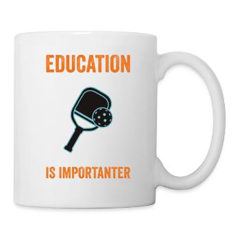 Education Is Important Pickleball Is More - Tasse - Weiß - Rechts