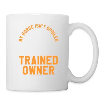 Mein Pferd ist nicht verwöhnt, ich bin nur ein gut trainierter - Tasse - Weiß - Rechts