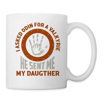 I Asked Odin For A Valkyrie He Sent Me My Daugther - Tasse - Weiß - Rechts