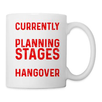 Currently In The Planning Stages Of A Hangover - Mug - white - Right