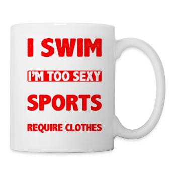 I Swim Because I'm Too Sexy Clothes - Tasse - Weiß - Rechts