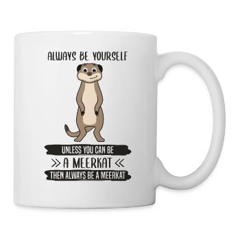 Erdmännchen Sei Immer Du Selbst Spruch Geschenk - Tasse - Weiß - Rechts