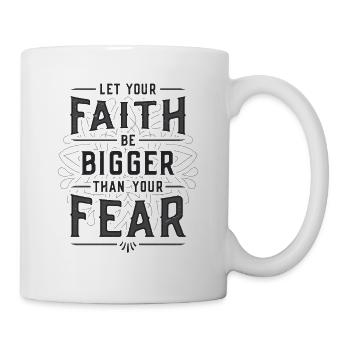 Your faith shall be greater than your fear - Mug - white - Right