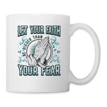 Your faith shall be greater than your fear. - Mug - white - Right