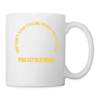 You Don't Stop Cycling When You Get Old Bike Bikin - Tasse - Weiß - Rechts