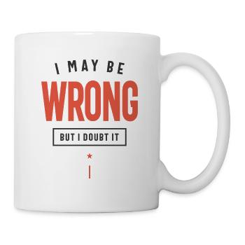 I May Be Wrong But I Doubt It Funny Sarcastic - Mug - white - Right