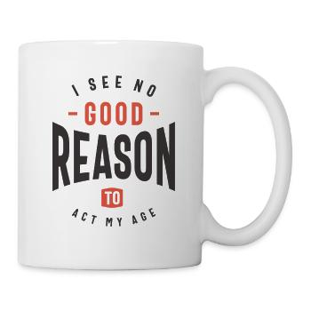 I See No Good Reason To Act My Age Funny Sarcastic - Mug - white - Right
