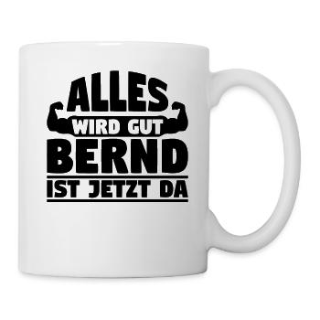 Alles wird gut Bernd ist jetzt da - Tasse - Weiß - Rechts