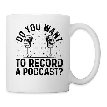Podcaster Podcast Host - Do You Want To Record A P - Tasse - Weiß - Rechts