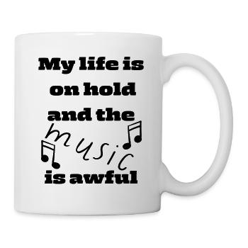 My life is on hold and the music is awful - Mug - white - Right
