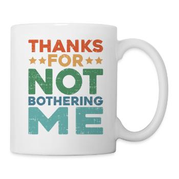 Thanks For Not Bothering Me - Mug - white - Right