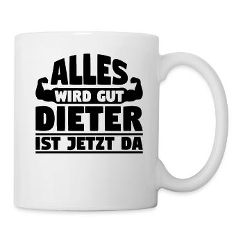 Alles wird gut Dieter ist jetzt da - Tasse - Weiß - Rechts