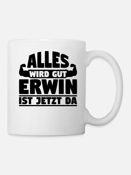 Alles wird gut Erwin ist jetzt da - Tasse - Weiß