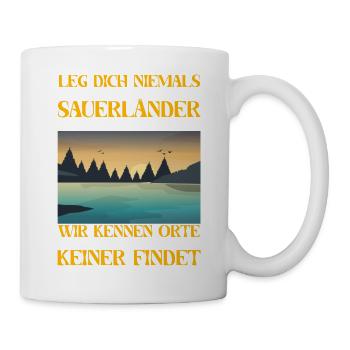 Leg Dich Niemals Mit Einem Sauerländer An - Tasse - Weiß - Rechts