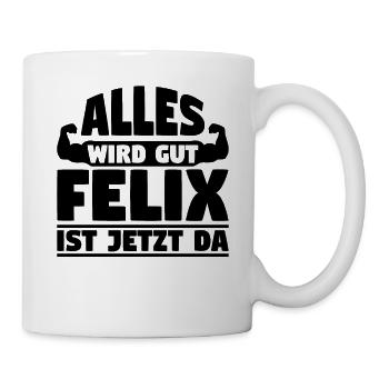 Alles wird gut Felix ist jetzt da - Tasse - Weiß - Rechts