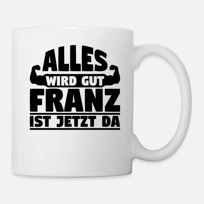 Alles wird gut Franz ist jetzt da - Tasse - Weiß