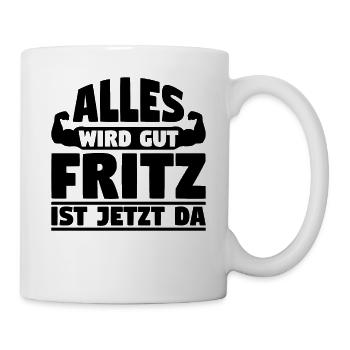 Alles wird gut Fritz ist jetzt da - Tasse - Weiß - Rechts