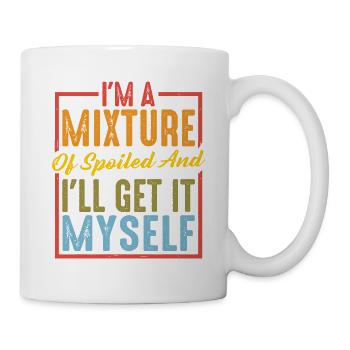I'm A Mixture Of Spoiled And I'll Get It Myself 6 - Mug - white - Right
