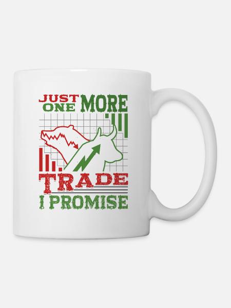 Nur Noch Ein Trade, Verspreche Ich - Tasse - Weiß