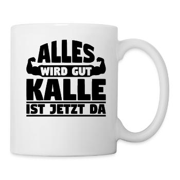 Alles wird gut Kalle ist jetzt da - Tasse - Weiß - Rechts